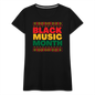 Black Music Month Women’s Premium T-Shirt - black