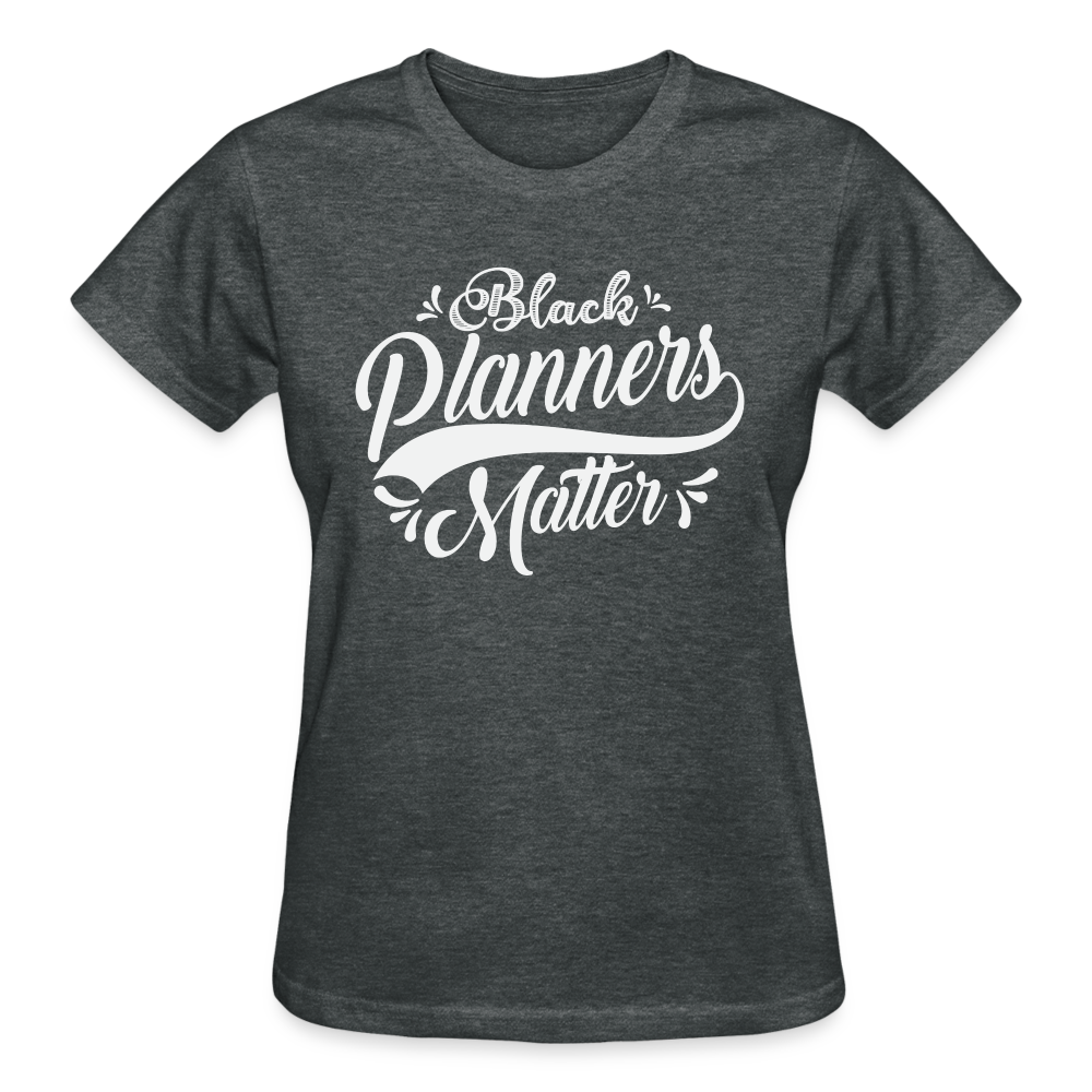 Black Planners Matter (white) Gildan Ultra Cotton Ladies T-Shirt - deep heather